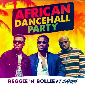 Reggie N Bollie - African Dancehall Party ft. Samini